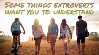 10 Things Extroverts Want You To Know [upl. by Enillebyam]