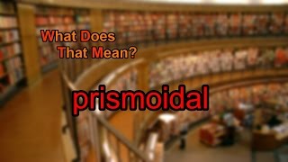 What does prismoidal mean [upl. by Winwaloe666]