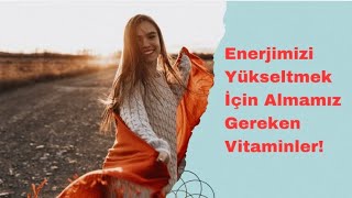 Enerjimizi Yükseltmek İçin Almamız Gereken Vitaminler [upl. by Agbogla]