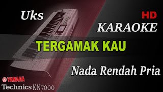 TERGAMAK KAU  UKS  NADA RENDAH PRIA   KARAOKE [upl. by Eiramyllek]