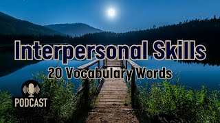 Podcast 20 Key Vocabulary Words for Discussing Interpersonal Skills [upl. by Hcab607]