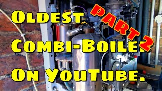 Part 2 The oldest CombiBoiler on YouTube [upl. by Fabiano]