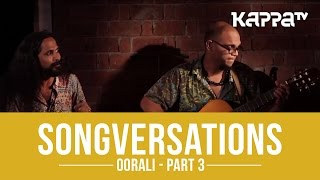 Oorali  Songversations Part 3  Kappa TV [upl. by Liuqnoj]