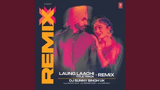 Laung Laachi Title Track Remix Remix By Dj Sunny Singh Uk [upl. by Watts310]