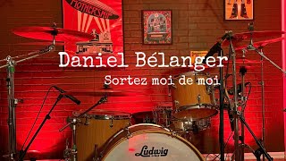 DANIEL BÉLANGER  Sortez moi de moi Dave Desruisseaux Official Drum Channel [upl. by Artina]