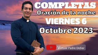 Completas de hoy Viernes 6 Octubre 2023 Oración de la noche Padre Didier [upl. by Sieracki]