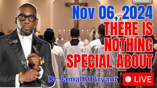 Nov 06 2024  THERE IS NOTHING SPECIAL ABOUT  Dr Jamal H Bryant [upl. by Evanne]