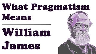 What Pragmatism Means  William James [upl. by Ayikur]