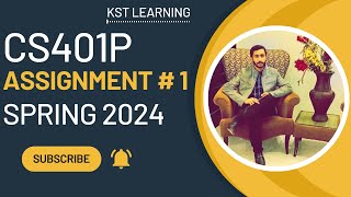 CS401P Assignment 1 Solution Spring 2024  CS401P Assignment No 1 Solution 2024  KST Learning [upl. by Warton]