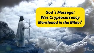 Gods Message Was Cryptocurrency Mentioned in the Bible [upl. by Asaret]