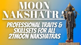 MOON NAKSHATRA  Professional traits amp skillsets for all the 27 Moon nakshatras [upl. by Anerec]