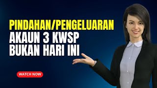 PINDAHAN amp PENGELUARAN AKAUN 3 KWSP BUKAN HARI INI TAPI BESOK [upl. by Anitsahs]