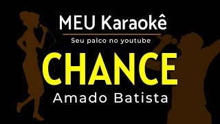 ✅CHANCE  AMADO BATISTA  KARAOKE [upl. by Akfir]