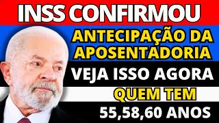 INSS LIBEROU LISTA DE PESSOAS COM 55 58 E 60 ANOS QUE TEM DIREITO A ATENCIPAÇÃO DA APOSENTADORIA [upl. by Neraa341]