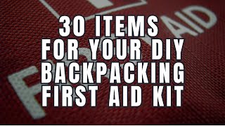 30 Items For Your DIY Backpacking First Aid Kit [upl. by Enelrac398]