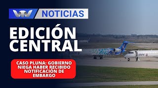 Edición Central 1911  Caso Pluna Gobierno niega haber recibido notificación de embargo [upl. by Nettirb]