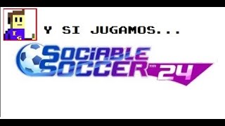 Y Si Jugamos Sociable Soccer 24 [upl. by Fusuy]