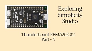 Exploring the features of Simplicity Studio  Thunderboard EFM32GG12 Part  5 [upl. by Hanforrd]