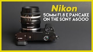 Nikon 50mm 18 Pancake Lens Adapted to the Sony A6000 [upl. by Peisch]