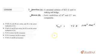 Assertion A A saturated solution of KCl is used in making salt bridge Reason R Ionic [upl. by Mccafferty]