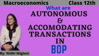 AUTONOMOUS AND ACCOMODATING Transactions in BOP  MacroClass 12 Eco by Nidhi Miglani 1269 [upl. by Atnwahs]