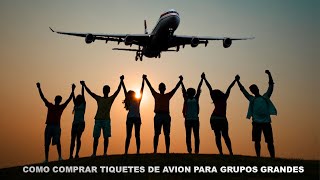 Como comprar tiquetes de avión para grupos grandes  MUY BARATOS [upl. by Lat111]