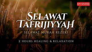 SELAWAT TAFRIJIYAH • Selawat Murah Rezeki amp Permudah Urusan Healing amp Relaxation [upl. by Esened]