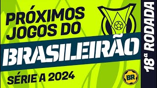 Próximos jogos do BRASILEIRÃO 2024 18ª Rodada com datas horários e prévia [upl. by Nauqit417]