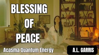 A BLESSING OF PEACE FOR YOU  ACASMA QUANTUM ENERGY TO ASSIST YOUR BEING [upl. by Aridatha]