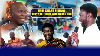 NANA KWAME BEDIAKO REPLY THE CHIEF WHO SACKS HIM [upl. by Akiam942]