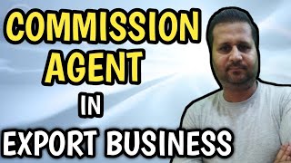 Commission agent kaisay kam krta hy import export business mein  Learn import and export [upl. by Vesta]