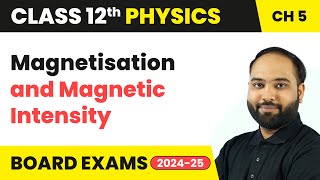 Magnetisation and Magnetic Intensity  Magnetism and Matter  Class 12 Physics Ch 5  CBSE 202425 [upl. by Fonzie]