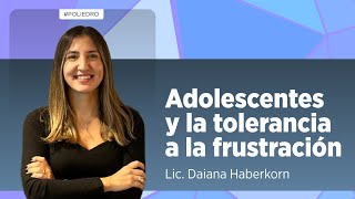 Adolescentes y la Tolerancia a la Frustración  Lic Daiana Haberkorn [upl. by Fried]