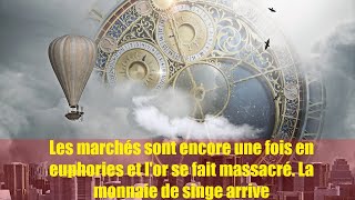 Les marchés sont encore une fois en euphories et lor se fait massacrer La monnaie de singe arrive [upl. by Etoile]