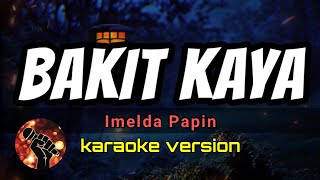 BAKIT KAYA  IMELDA PAPIN karaoke version [upl. by Nastassia]