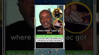 Choke No Joke Alleges Diddy Involved In 2Pac Quad Studio Shooting And Los Vegas [upl. by Couture54]