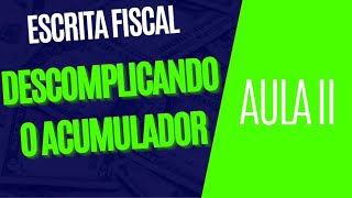 Escrita Fiscal  Aula II  Descomplicando Acumulador [upl. by Asik]