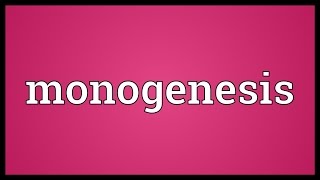 Monogenesis Meaning [upl. by Tamiko]