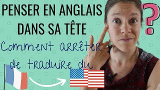 👍 NE PLUS TRADUIRE DU FRANCAIS A LANGLAIS  comment penser en anglais dans sa tête [upl. by Olga]