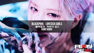 BLACKPINK  Lovesick Girls Ferry Remix [upl. by Hannazus357]