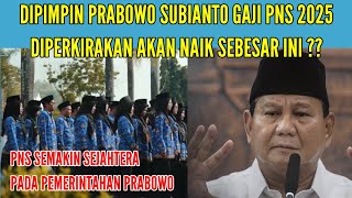 DIPIMPIN PRABOWO SUBIANTO GAJI PNS 2025 DIPERKIRAKAN AKAN NAIK SEBESAR INI [upl. by Bellamy253]