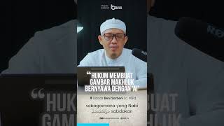 Hukum Membuat Gambar Makhluk Bernyawa dengan AI Artificial Intelligence  Ustadz Beni Sarbeni Lc [upl. by Connolly102]