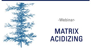 WEBINAR  Matrix Acidizing [upl. by Ylimme]