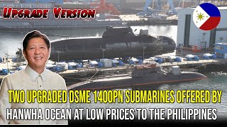 Two Upgraded DSME 1400PN Submarines Offered by Hanwha Ocean at Low Prices to the Philippines ❗❗❗ [upl. by Niai814]