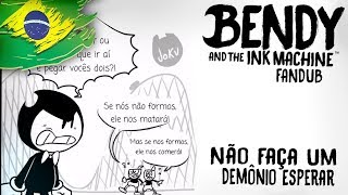 FANDUB Não Faça Um Demônio Esperar Bendy And The Ink MachineDublado PTBR [upl. by Russi]