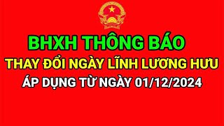 BHXH THÔNG BÁO THAY ĐỔI NGÀY LĨNH LƯƠNG HƯU ÁP DỤNG TỪ 01122024 [upl. by Nnyllaf]