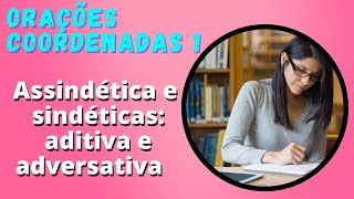 ORAÇÕES COORDENADAS ASSINDÉTICA E SINDÉTICAS ADITIVA E ADVERSATIVA [upl. by Anitsyrhk]