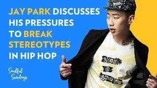 Soulful Cut Jay Park Discusses His Pressures To Break Stereotypes In Hip Hop [upl. by Billat]