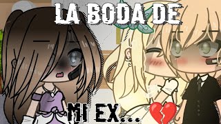 °¡LA BODA DE MI EX 💔🌹°mini peli🎬gacha lifeSara Isa créditos Abajo👇 [upl. by Sarine]