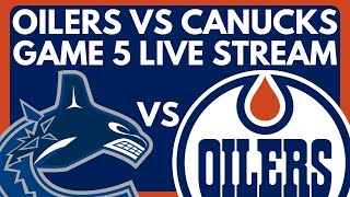 🔴 GAME 5 Edmonton Oilers VS Vancouver Canucks LIVE  NHL Stanley Cup Playoffs Live PxP Game Stream [upl. by Dippold65]